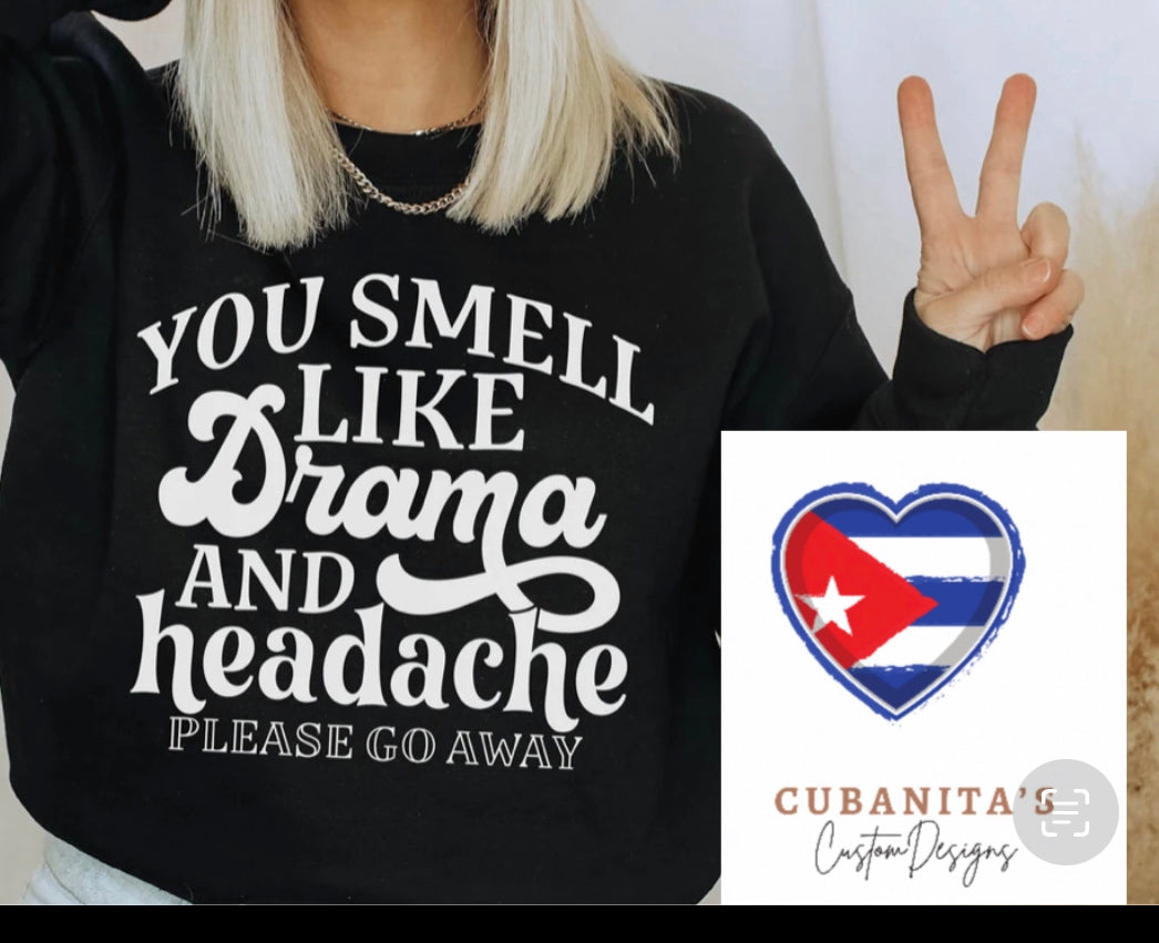 you smell like drama and a headache