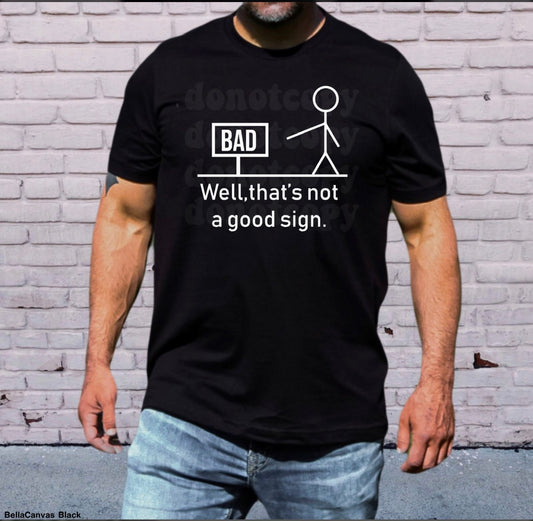 WELL THAT'S NOT A GOOD SIGN T-SHIRT